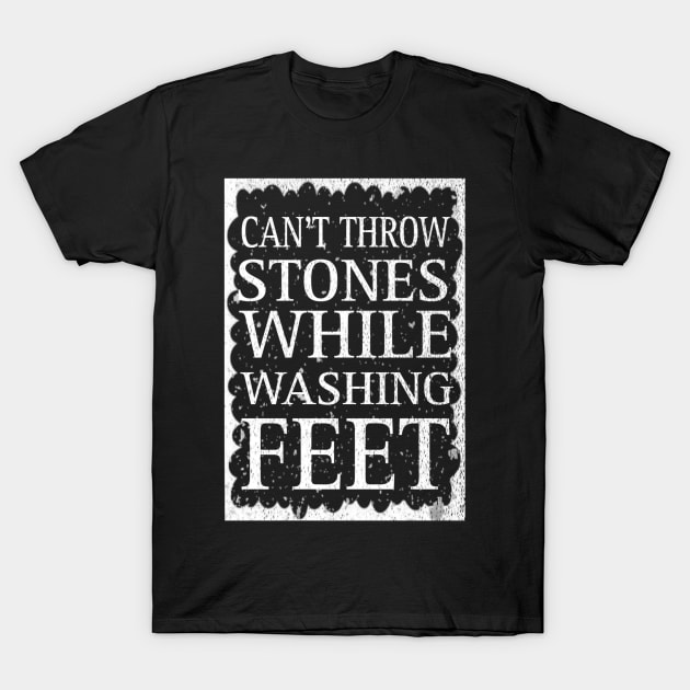 Can't Throw Stones While Washing Feet T-Shirt by Titou design